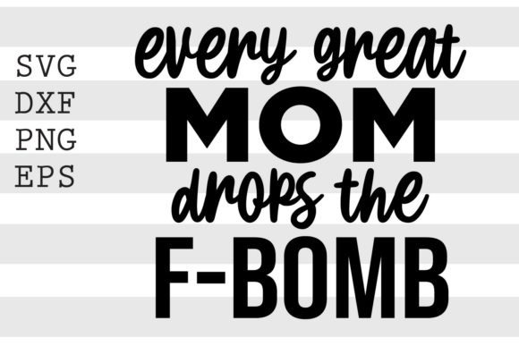 Every Great Mom Drops the F Bomb SVG: A Designer’s Honest Review