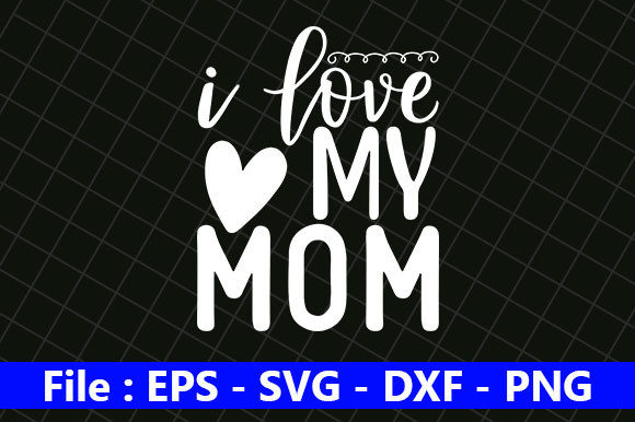 Mom Design, I Love My Mom