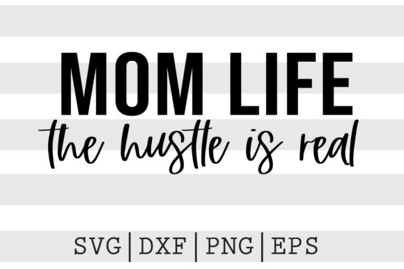 Mom Life the Hustle is Real SVG: A Designer’s Honest Take