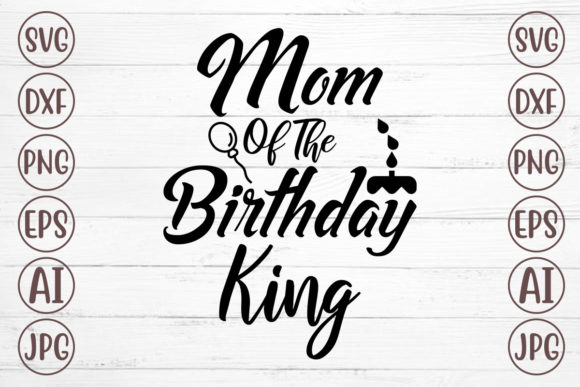 Mom of the Birthday King SVG: A Designer’s Real-World Review