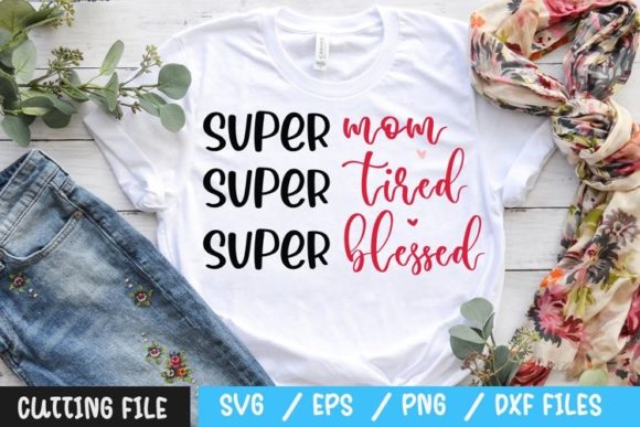 Super Mom Super Tired Super Blessed SVG: A Designer’s Honest Take