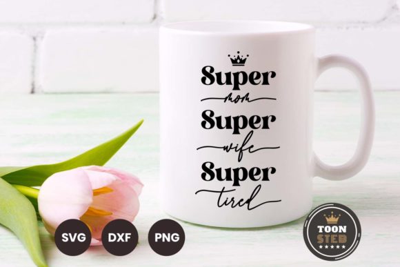 Super Mom Super Wife Super Tired SVG V2 Review