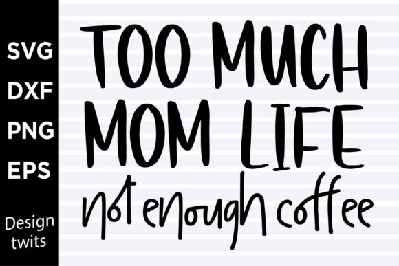 Too Much Mom Life Not Enough Coffee SVG Review